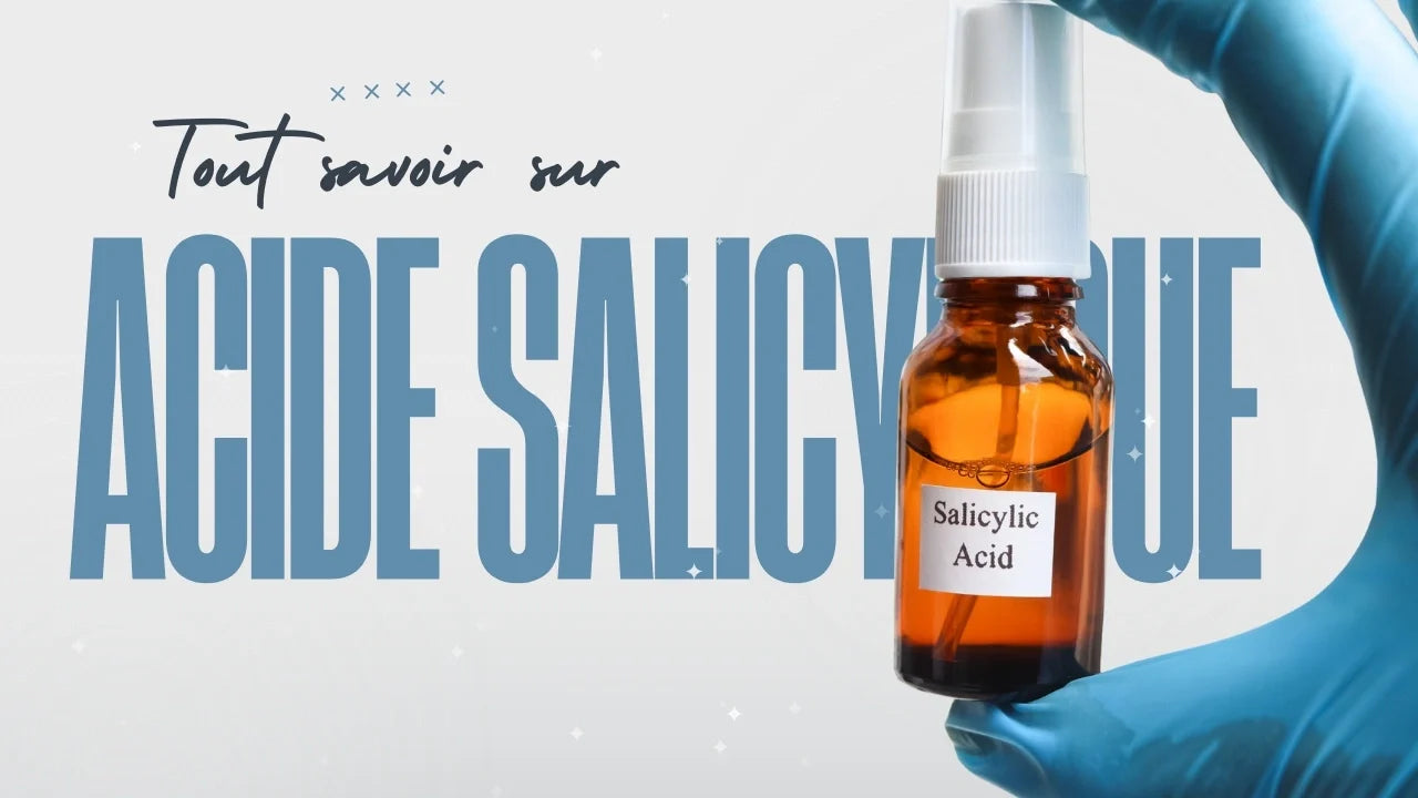 Tout savoir sur l'acide salicylique : L'actif anti-imperfections pour une peau nette et lumineuse
